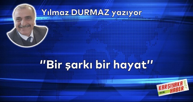 ''Bir şarkı bir hayat''