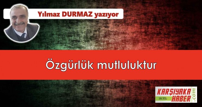 Özgürlük mutluluktur