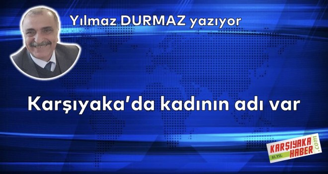 Karşıyaka'da kadının adı var