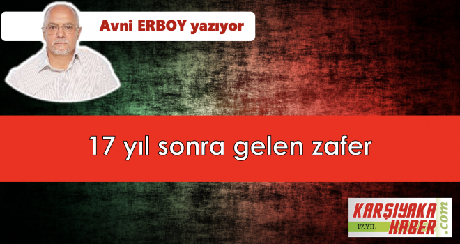 17 yıl sonra gelen zafer…