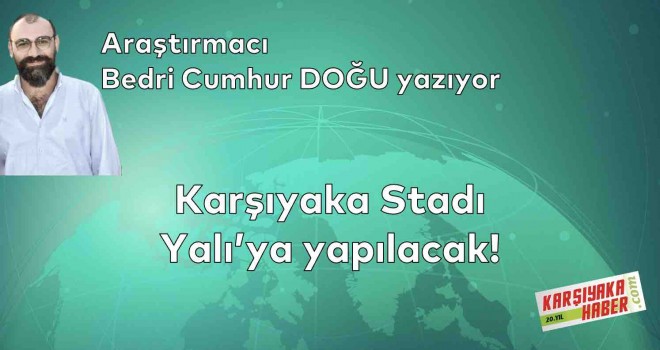 Karşıyaka Stadı Yalı'ya yapılacak!