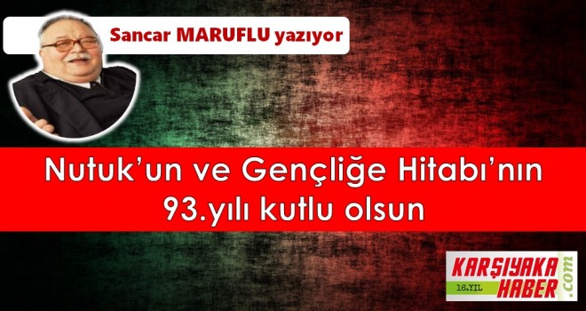 Nutuk’un ve Gençliğe Hitabı'nın 93. Yılı kutlu olsun