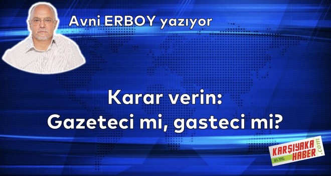 Karar verin: Gazeteci mi, gasteci mi?