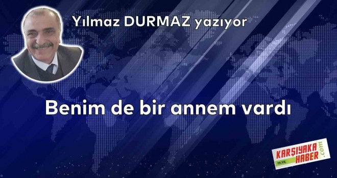 Benim de bir annem vardı...