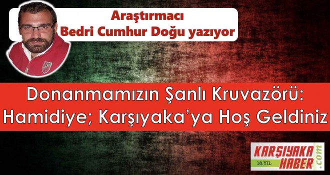 Donanmamızın Şanlı Kruvazörü: Hamidiye; Karşıyaka’ya Hoş Geldiniz