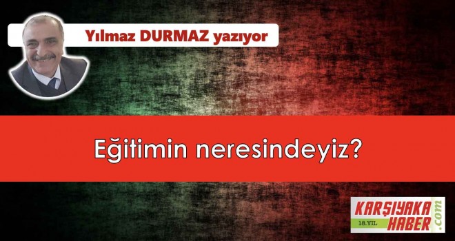 Eğitimin neresindeyiz?