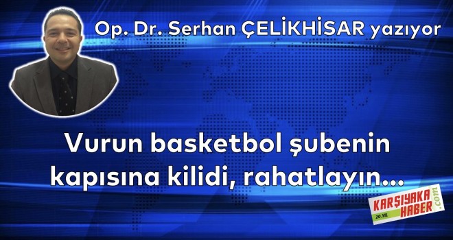 Vurun basketbol şubenin kapısına kilidi, rahatlayın...