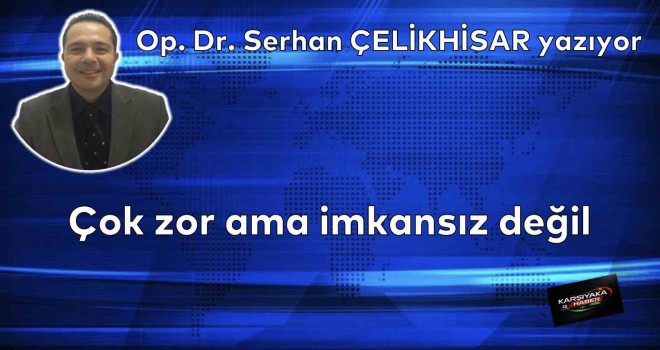 Çok zor ama imkansız değil
