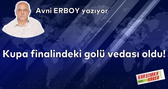 Kupa finalindeki golü vedası oldu!