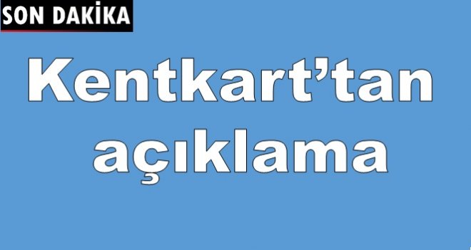 Kentkart'tan açıklama...