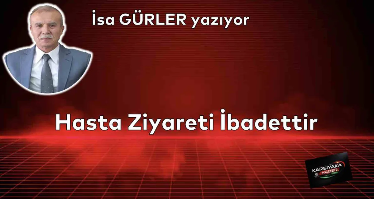 Hasta Ziyareti İbadettir