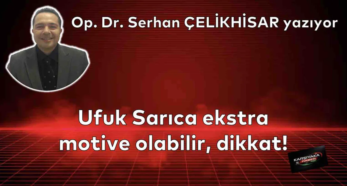Ufuk Sarıca ekstra motive olabilir, dikkat!