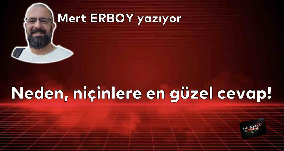 Neden, niçinlere en güzel cevap!