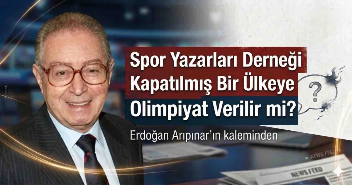 Spor Yazarları Derneği Kapatılmış Bir Ülkeye Olimpiyat Verilir mi?