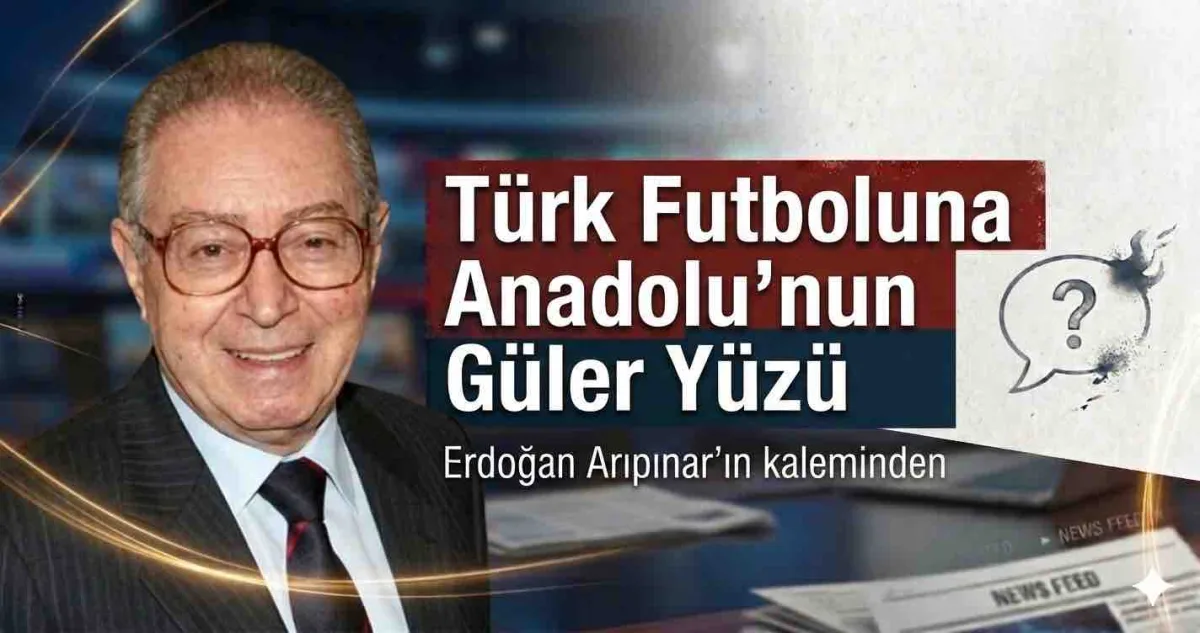 Türk Futboluna Anadolu’nun Güler Yüzü
