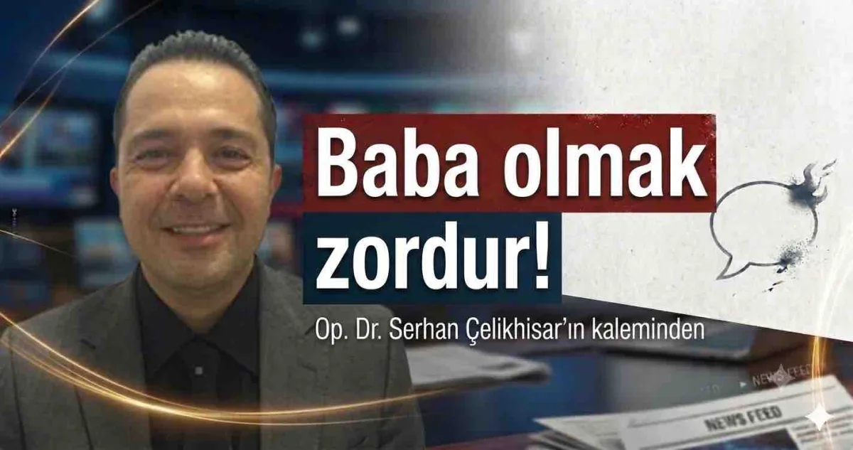 Baba olmak zordur!