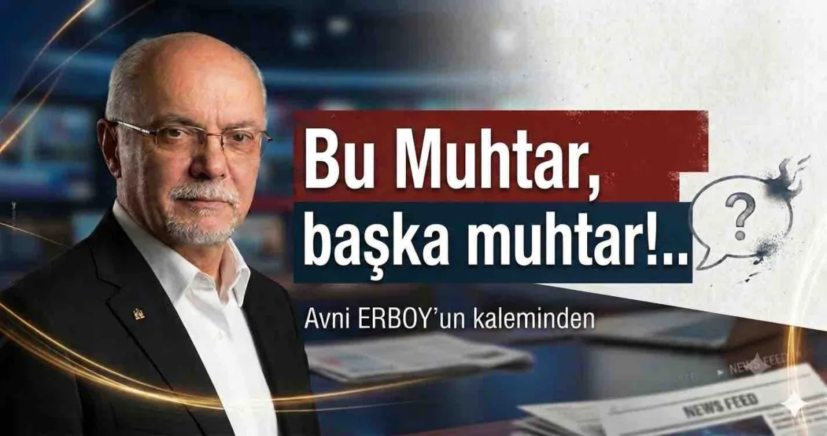 Bu Muhtar, başka muhtar!..