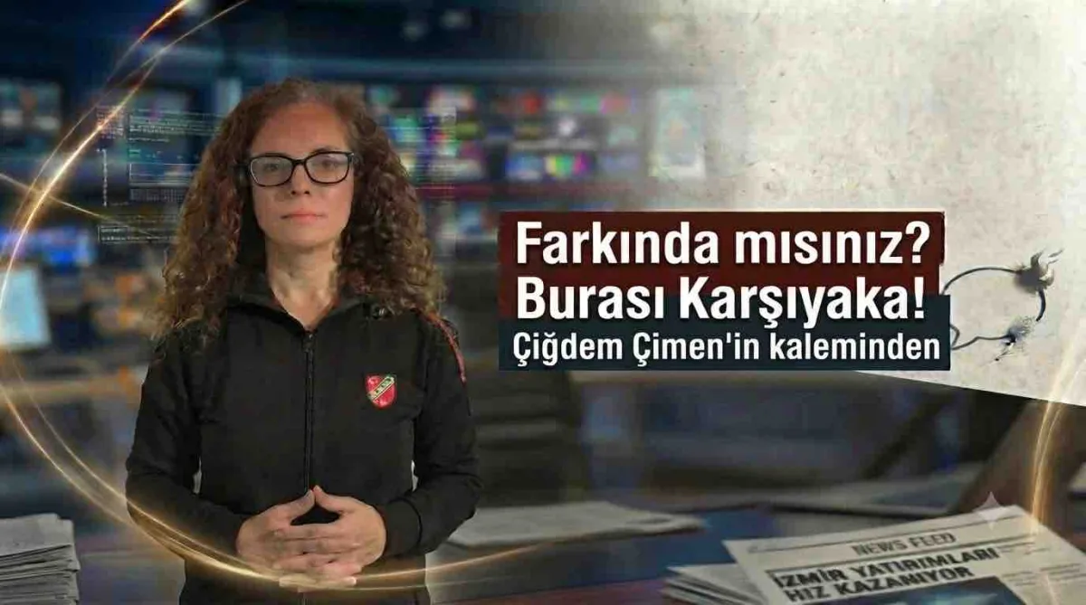 Farkında mısınız? Burası Karşıyaka!