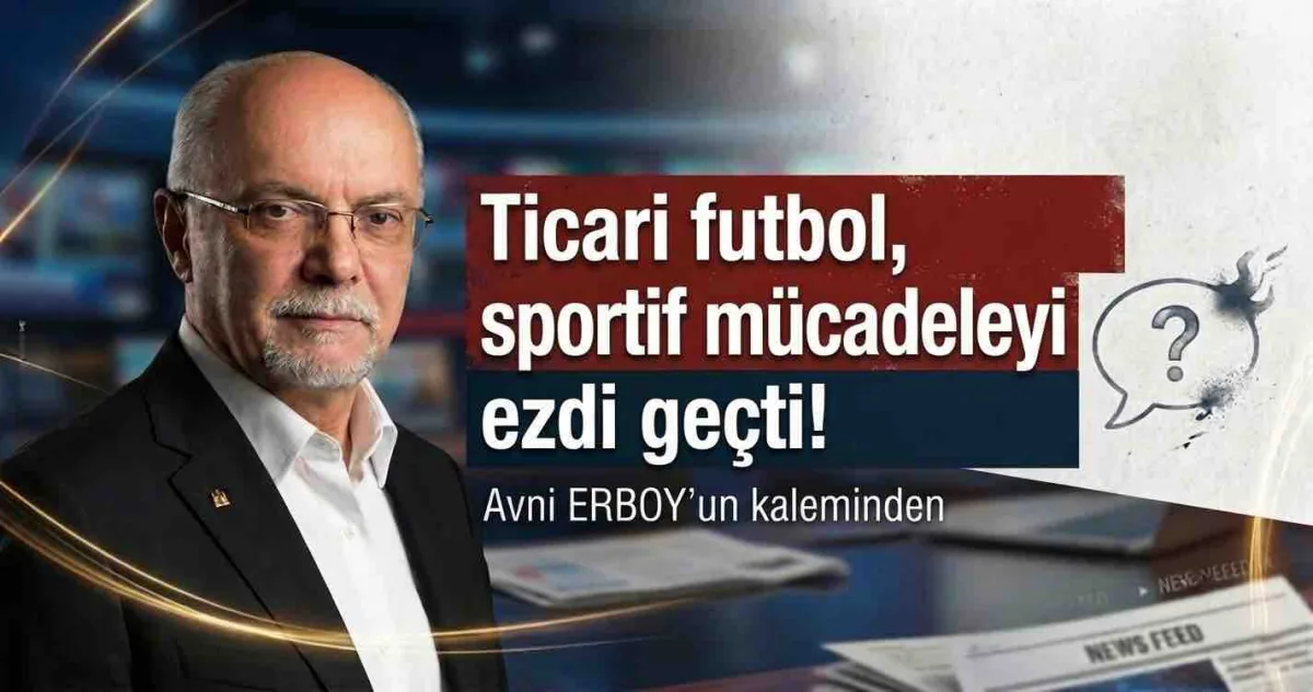 Ticari futbol, sportif mücadeleyi ezdi geçti!