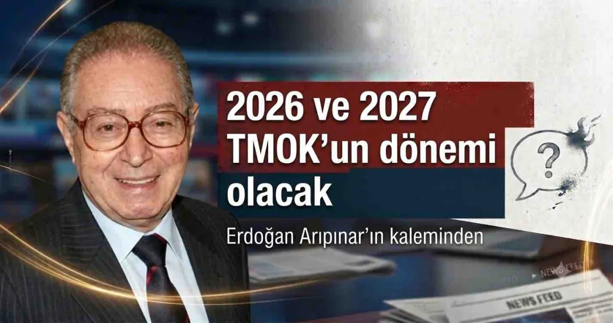 2026 ve 2027 TMOK'un dönemi olacak
