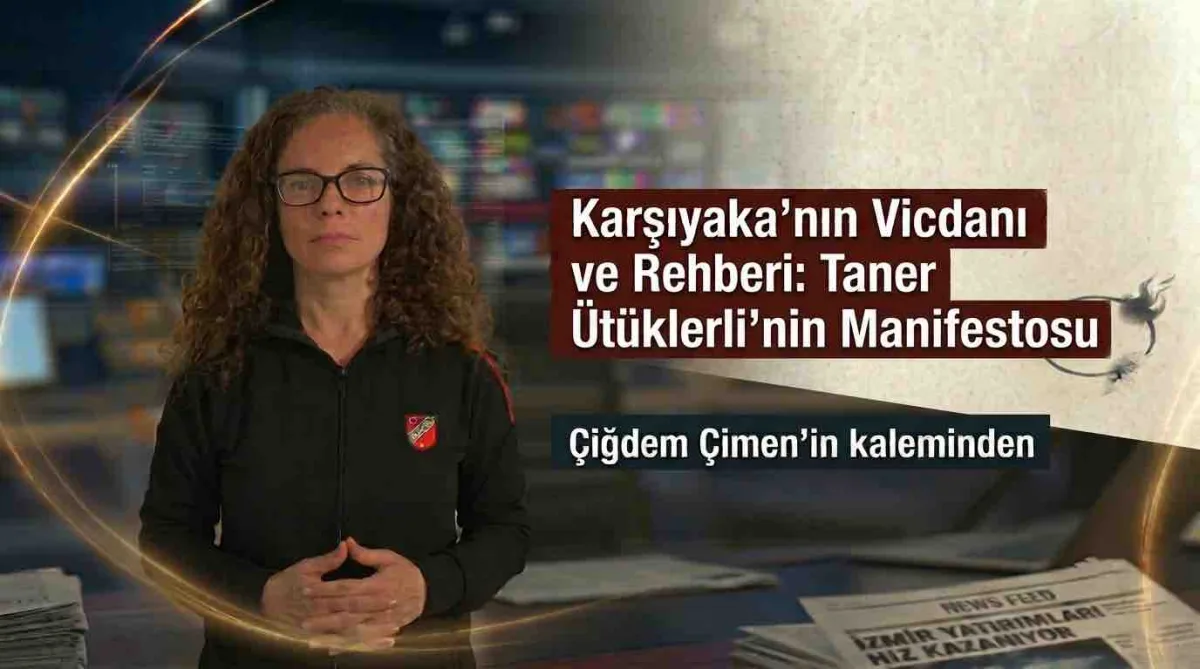 Karşıyaka'nın Vicdanı ve Rehberi: Taner Ütüklerli'nin Manifestosu