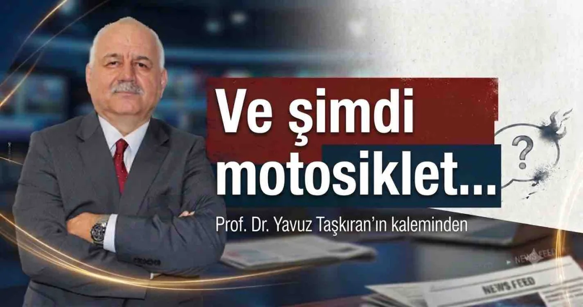 Ve şimdi motosiklet…