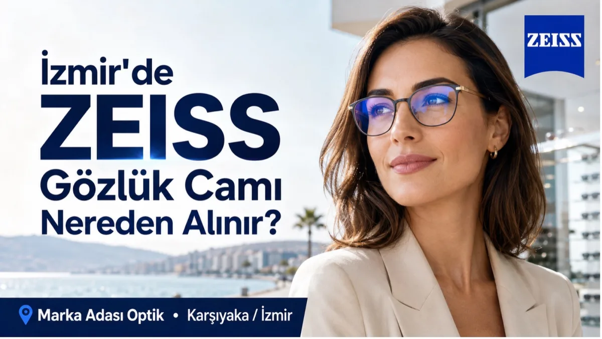 İzmir'de ZEISS Gözlük Camı Nereden Alınır? ZEISS Cam Seçimi Rehberi