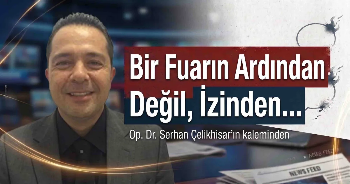 Bir Fuarın Ardından Değil, İzinden…
