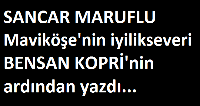 Karşıyaka Maviköşe hayırseveri Bensan Kopri vefat etti...