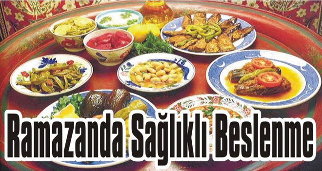 RAMAZANDA SAĞLIKLI BESLENME ÖNERİLERİ