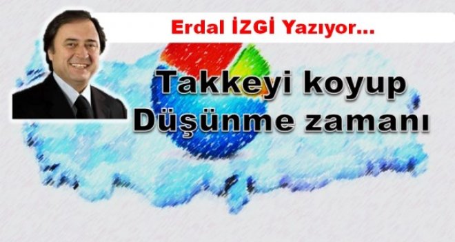 Takkeyi koyup düşünme zamanı