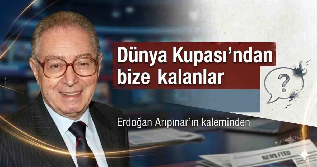 Dünya Kupası'ndan bize kalanlar