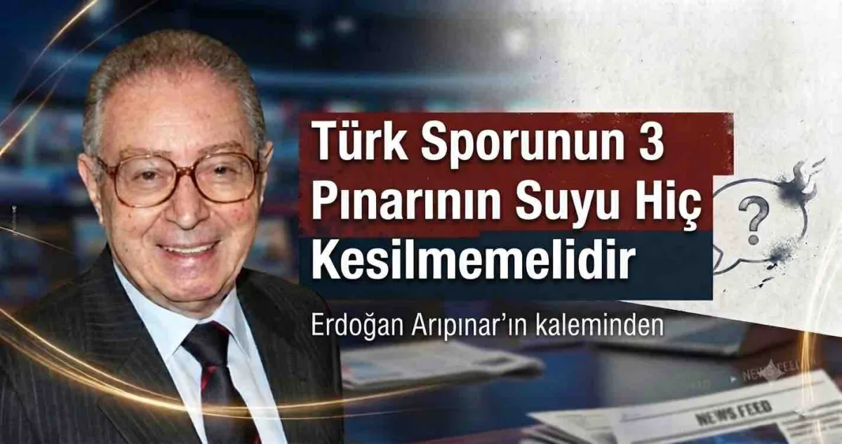 Türk Sporunun 3 Pınarının Suyu Hiç Kesilmemelidir