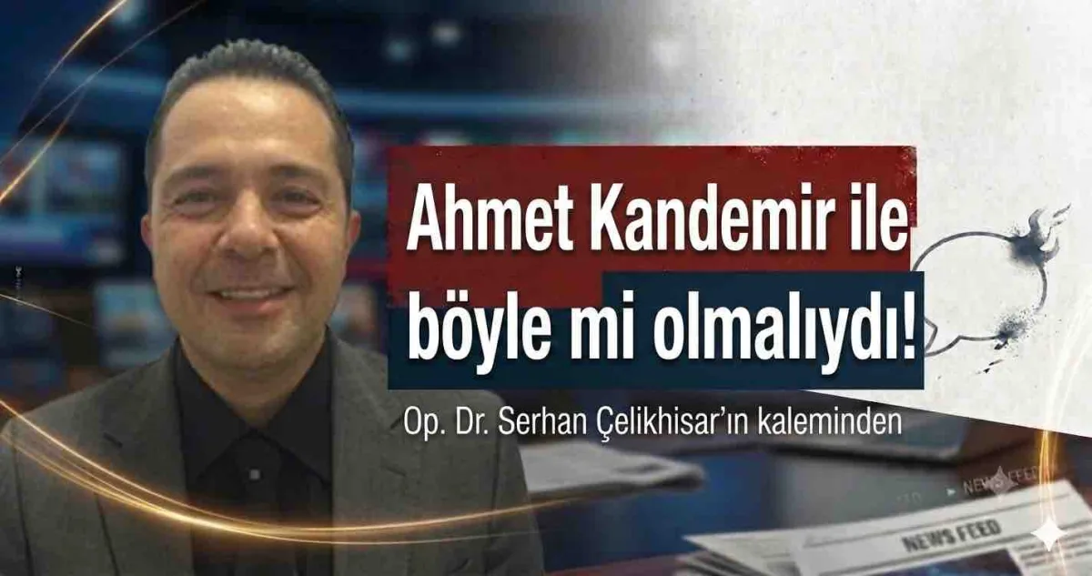 Ahmet Kandemir ile böyle mi olmalıydı!