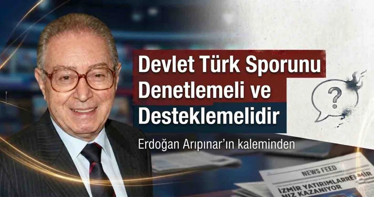 Devlet Türk Sporunu Denetlemeli ve Desteklemelidir