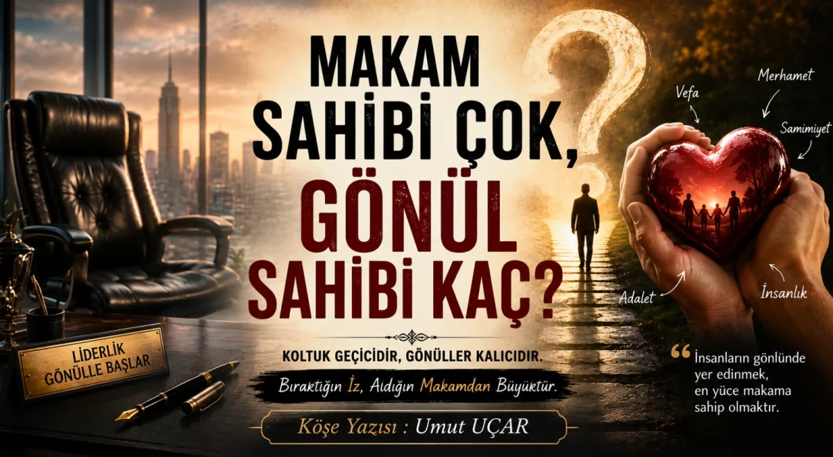 Makam sahibi çok, gönül sahibi kaç?